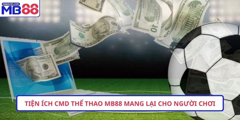 Tiện ích CMD Thể Thao MB88 mang lại cho người chơi